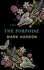 The porpoise / Mark Haddon.