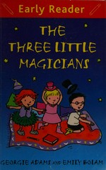 The three little magicians / Georgie Adams ; illustrated by Emily Bolam.