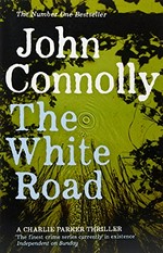 The white road / John Connolly.
