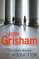 The abduction / John Grisham.