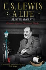 C.S. Lewis : a life : eccentric genius, reluctant prophet / Alistair McGrath.
