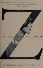Z: ; A Novel of Zelda Fitzgerald / Fowler, Therese Anne.