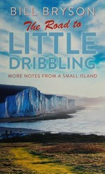 The road to Little Dribbling : adventures of a n American in Britain / Bill Bryson.