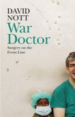 War doctor : surgery on the front line / David Nott.