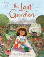 The last garden / Rachel Ip, Anneli Bray.