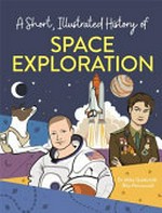 A short, illustrated history of space exploration / Dr Mike Goldsmith, Rita Petruccioli.