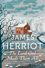The Lord God made them all / James Herriot.