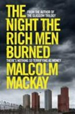 The night the rich men burned / Malcolm Mackay.