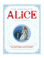 The complete Alice / with the original illustrations by Sir John Tenniel ; coloured by Harry Theaker and Diz Wallis ; [foreword by Philip Pullman]..