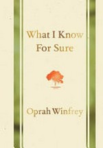 What I know for sure / Oprah Winfrey.