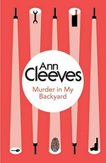 Murder in my backyard / Ann Cleeves.