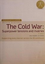 History: ; The cold war : The Cold War - Superpower tensions and rivalries Student Book & eText: The Cold War - Superpower Tensions and Rivalries / supowerpower tensions and rivalries / Rogers, Keely. Keely Rogers, Jo Thomas.