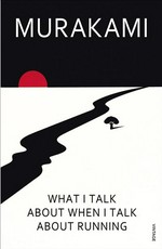 What I talk about when I talk about running : a memoir Haruki Murakami.