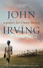 A prayer for Owen Meany : a novel John Irving.