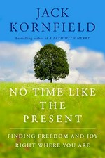 No time like the present : finding freedom, love, and joy right where you are / Jack Kornfield.