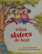 What sisters do best / by Laura Numeroff ; illustrated by Lynn Munsinger.