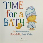 Time for a bath / by Phillis Gershator ; illustrated by David Walker.
