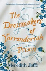 The dressmakers of Yarrandarrah Prison / Meredith Jaffé.