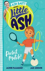 Little Ash. written by Jasmin McGaughey ; illustrated by Jade Goodwin. Perfect match! /