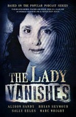 The lady vanishes / Alison Sandy, Bryan Seymour, Sally Eeles, Marc Wright.