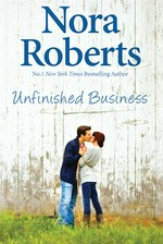 Unfinished Business: Nora Roberts.