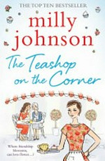 The Teashop on the Corner / Milly Johnson.