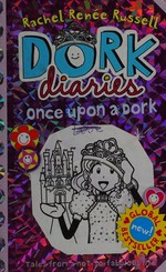 Dork diaries : once upon a dork / Rachel Renée Russell with Nikki Russell and Erin Russell.