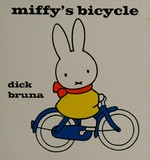 Miffy's bicycle / Dick Bruna ; English translation by Tony Mitton.