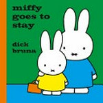 Miffy goes to stay / Dick Bruna ; [English translation by Tony Mitton].
