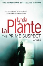 The prime suspect cases / Lynda La Plante.