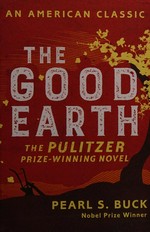 The good earth : an American classic / Pearl S. Buck.