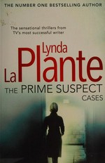 The prime suspect cases / Lynda La Plante.