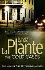 The cold cases.: Lynda La Plante. Cold shoulder, Cold blood, Cold heart /