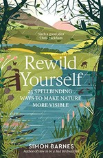 Rewild yourself : 23 spellbinding ways to make nature more visible / Simon Barnes ; illustrated by Cindy Lee Wright.