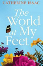The world at my feet / Catherine Isaac.