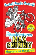 The misadventures of Max Crumbly. Rachel Renee Russell with Nikki Russell. Book 3, Masters of mischief /