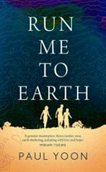 Run me to earth : a novel / Paul Yoon.