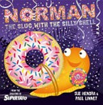 Norman the slug with the silly shell / by Sue Hendra and Paul Linnet.