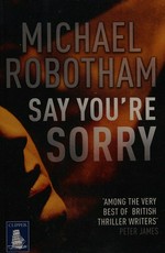 Say you're sorry / Michael Robotham.