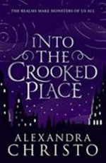 Into the crooked place / Alexandra Christo.