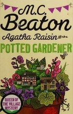 Agatha Raisin and the potted gardener / M.C. Beaton.