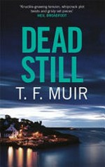 Dead still / T.F. Muir.