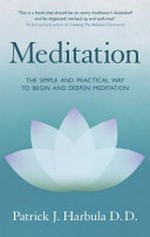 Meditation : the simple and practical way to begin and deepen meditation / Patrick J. Harbula D.D.