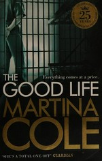 The good life / Martina Cole.