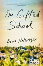 The gifted school / Bruce Holsinger.