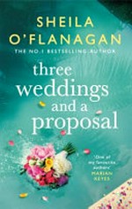 Three weddings and a proposal / Sheila O'Flanagan.