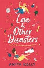 Love & other disasters / Anita Kelly.