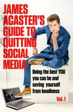 James Acaster's guide to quitting social media. being the best you you can be and saving yourself from loneliness. Vol. 1 :