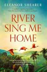 River sing me home / Eleanor Shearer.