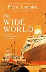 The wide world / Pierre Lemaitre ; translated from the French by Frank Wynne.